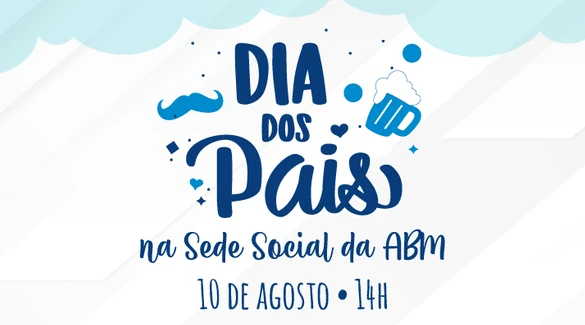 Comemore o Dia dos Pais na Sede da ABM!