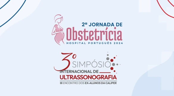 2 ª Jornada de Obstetrícia do Hospital Português e 3° Simpósio Internacional de Ultrassonografia da Caliper - Últimas vagas!!